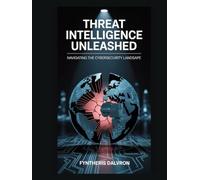 Threat Intelligence Unleashed: Navigating the Cybersecurity Landscape