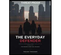 Threat-Proof: The Everyday Defender: Special Operations Principles for Modern Crime and Violence