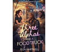 Three Alphas and a Food Truck: Reverse Harem Shifter Romance