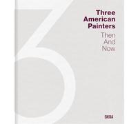 Three American Painters Then and Now /anglais