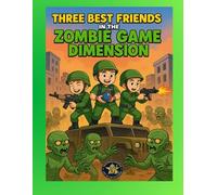 Three Best Friends in the Zombie Game Dimension Coloring Book: A Thrilling Adventure of Courage, Teamwork, and Survival Against the Undead