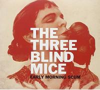 Three Blind Mice - Early Morning Scum