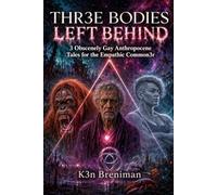 Three Bodies Left Behind 3 Obscenely Gay Anthropocene: Tales for the Empathic Commoner