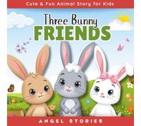 Three Bunny Friends - Bella, Blink, and Benny: A Heartwarming Children's Picture Book About Friendship, Teamwork, and Caring for Others: Perfect ... Children's Animal Picture Book Story for Kids