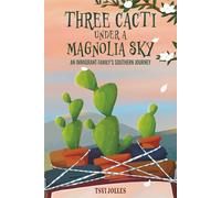 Three Cacti Under a Magnolia Sky: An Immigrant Family's Southern Journey