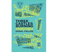 Three Castles Burning: A History of Dublin in Twelve Streets