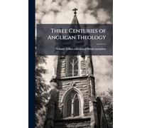 Three Centuries of Anglican Theology