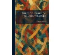 Three Centuries of French Literature