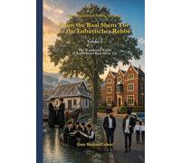 Three Centuries of Hasidic Narratives From the Baal Shem Tov to the Lubavitcher Rebbe: Volume 1 - The Wondrous World of Rabbi Israel Baal Shem Tov
