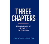 Three Chapters: How Leaders Grow, Get Stuck, and Grow Again
