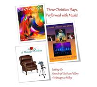 Three Christian Plays, Set to Music!: 'Letting Go', 'Sounds of Guilt and Glory', and 'A Message to Mikey'