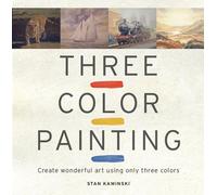 Three Color Painting: Create Wonderful Art Using Only Three Colors