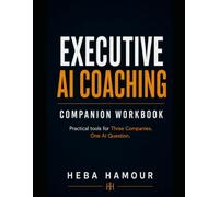 Three Companies. One AI Question: EXECUTIVE AI COACHING COMPANION WORKBOOK