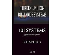 THREE CUSHION BILLIARDS SYSTEMS -101 SYSTEMS - CHAPTER 3: Applied Practical Systems | 199 Pages | 33 Systems