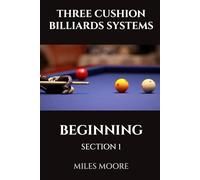THREE CUSHION BILLIARDS SYSTEMS - BEGINNING - SECTION 1: Are you ready to discover the secrets of mastering Three-Cushion Billiards?