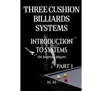 Three Cushion Billiards Systems - Introduction to Systems - Part 1: A Complete Guide for Anyone Wanting to Learn Three Cushion Billiard Systems