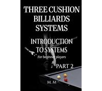 Three Cushion Billiards Systems - Introduction to Systems - Part 2: A Complete Guide for Anyone Wanting to Learn Three Cushion Billiard Systems