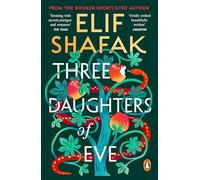 Three Daughters of Eve: A sweeping historical fiction about of faith, love and friendship set across Istanbul and Oxford