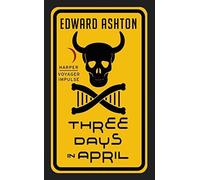 Three Days in April by Edward Ashton (2015-10-13)