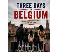 Three Days in Belgium:: When a Family Holiday Goes Off Plan