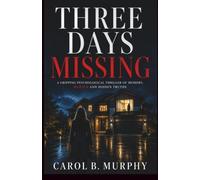 Three Days Missing: A Gripping Psychological Thriller of Memory, Murder and Hidden Truths