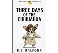 Three Days of the Chihuahua: A Dark Comedy Mystery Novel (humorous mystery, dark humor, mystery comedy, dark comedy, amateur sleuth)
