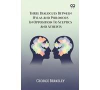 Three Dialogues Between Hylas And Philonous In Opposition To Sceptics And Atheists