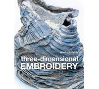 Three-dimensional Embroidery: Textile art at the cutting edge of embroidery and design