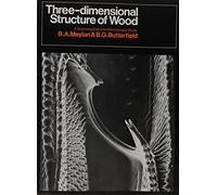 Three-Dimensional Structure of Wood: A Scanning Electron Microscope Study (Syracuse Wood Science) by B A Meyland (1972-04-01)