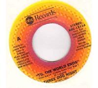 THREE DOG NIGHT - TILL THE WORLD ENDS - 7 inch vinyl / 45