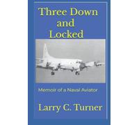 Three Down and Locked: Memoir of a Naval Aviator