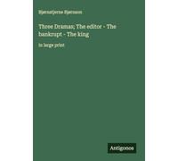 Three Dramas; The editor - The bankrupt - The king: in large print