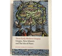 Three Early Modern Utopias: Thomas More: ^IUtopia^R / Francis Bacon: ^INew Atlantis^R / Henry Neville: ^IThe Isle of Pines^R