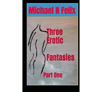 Three Erotic Fantasies: Sex and Survival in a Gothic World
