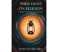 Three Essays on Religion: Nature, the Utility of Religion, and Theism (Grapevine edition)
