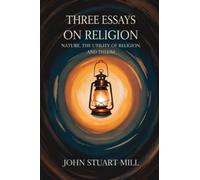 Three Essays on Religion: Nature, the Utility of Religion, and Theism (Grapevine edition)
