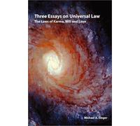 Three essays on universal law: The laws of Karma, will, and love by Michael A. Singer (1975-01-01)