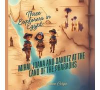 “Three Explorers in Egypt: Mihai, Ioana and Danutz at the Land of the Pharaohs”