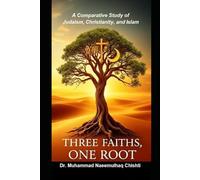Three Faiths, One Root: A Comparative Study of Judaism, Christianity, and Islam