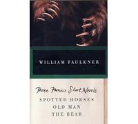 William Faulkner – Tre celebri novelle: Spotted Horses, Old Man, The Bear – Tascabile