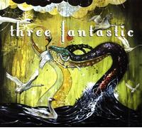 Three Fantastic - Life Just Keeps Getting Better & Better