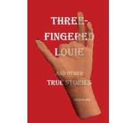 Three-Fingered Louie and Other True Stories
