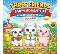 Three Friends Farm Adventure Coloring Book for Kids Ages 4-8: Cute Farm Animals, Fun Activities & Easy Coloring Pages (Part 1) | A Cute Farm-Themed Coloring Book with Biscuit, Whiskers & Rosie