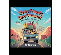 Three Friends, One Disaster: A Hilarious Road-Trip Adventure