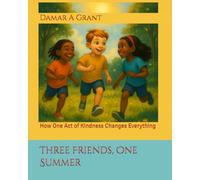 Three Friends, One Summer: How One Act of Kindness Changes Everything