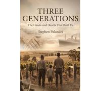 Three Generations: The Hands and Hearts That Built Us: 3