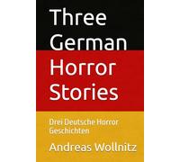 Three German Horror Stories: Drei Deutsche Horror Geschichten