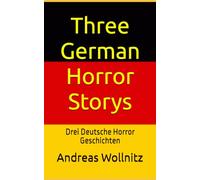 Three German Horror Stories: Drei Deutsche Horror Geschichten