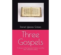 Three Gospels: A Review of the Synoptic Problem and the New Testament Dating