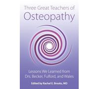 Three Great Teachers of Osteopathy: Lessons We Learned from Drs. Becker, Fulford, and Wales